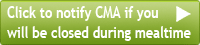 Notify CMA if you will be closed during a meal time